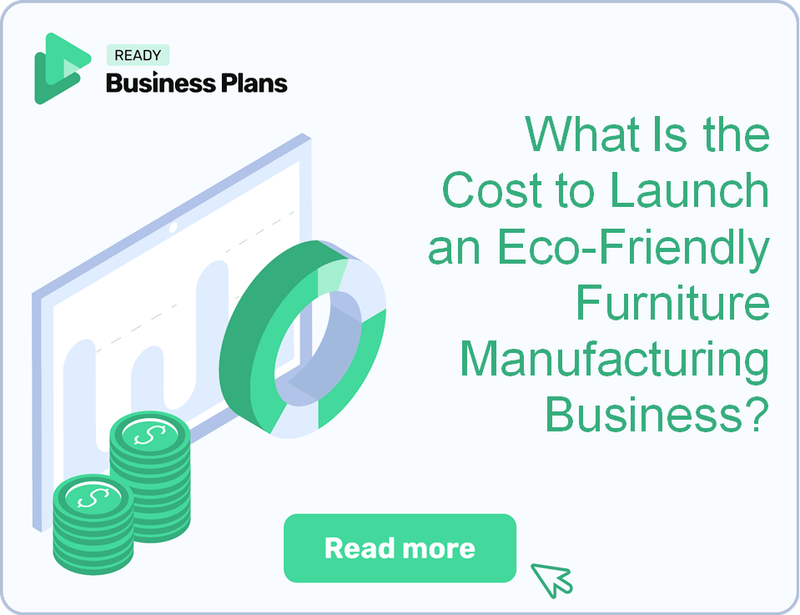 What Is the Cost to Launch an Eco-Friendly Furniture Manufacturing Business?